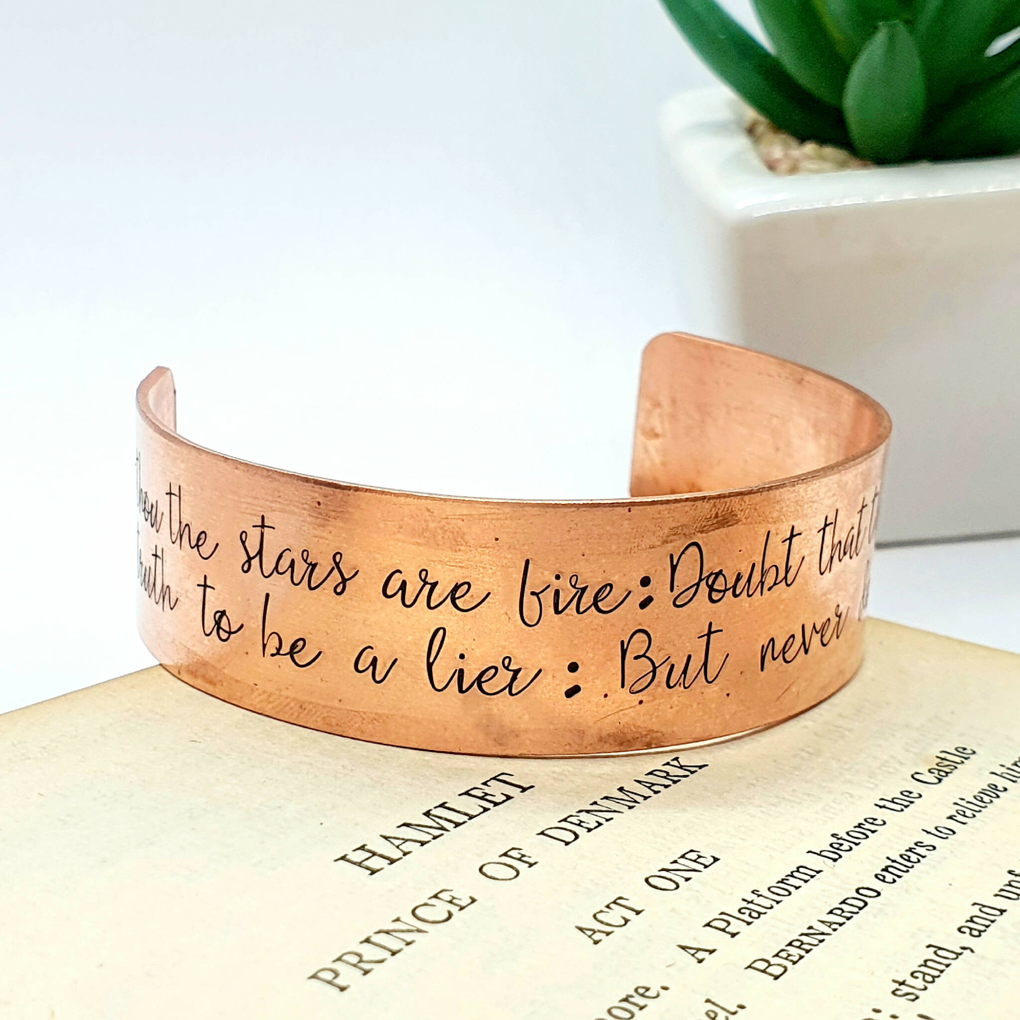 Shakespeare Quote Cuff Hamlet, Hand Stamped Copper Bracelet "Doubt thou the stars are fire, Doubt that the sun doth move, Doubt truth to be a liar, But never doubt I love." Macbeth