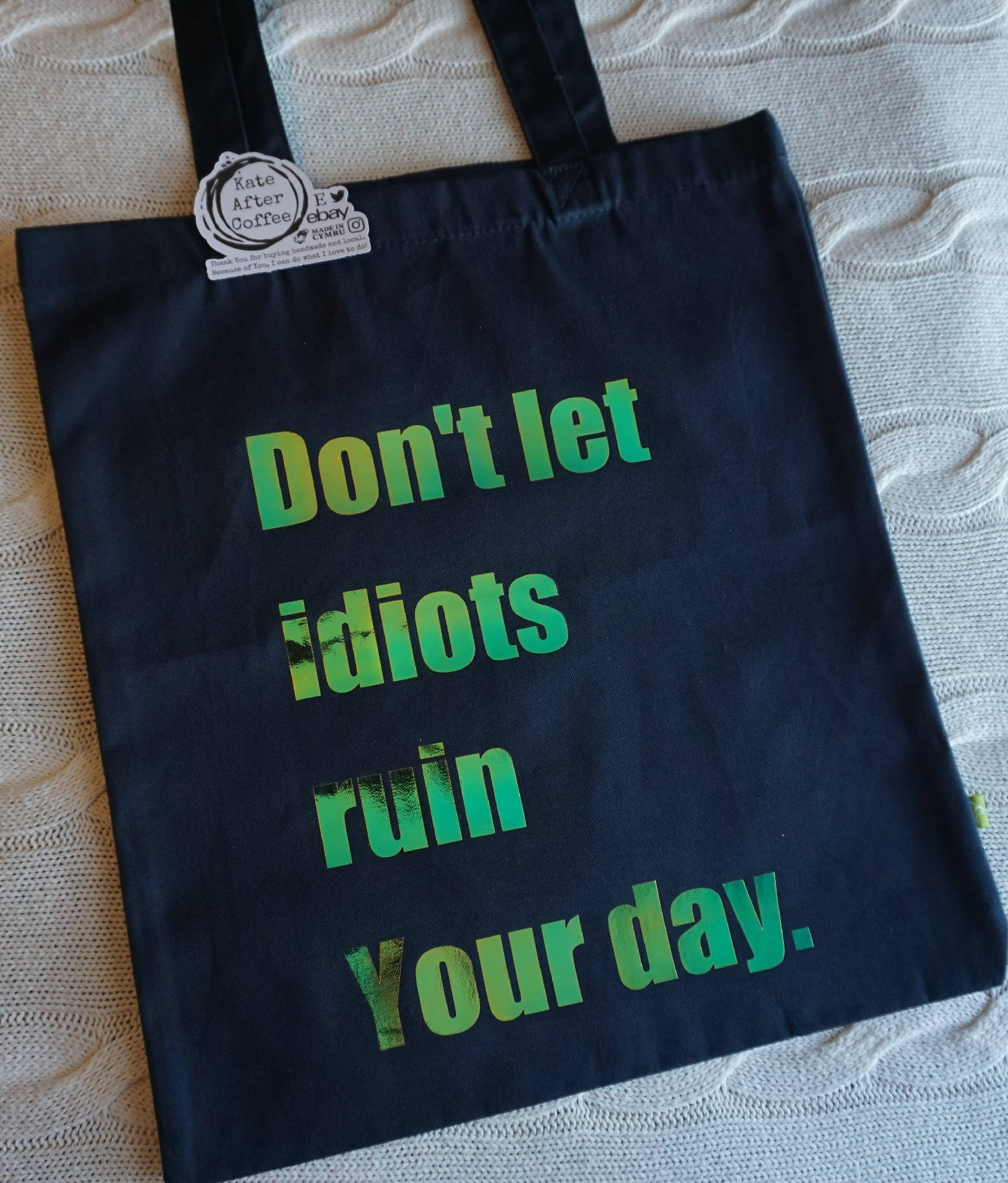 Large Organic cotton bag for life quote tote 'Don't let idiots ruin Your day'