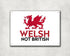 Welsh Not British | Aluminium Printed Metal Street Sign